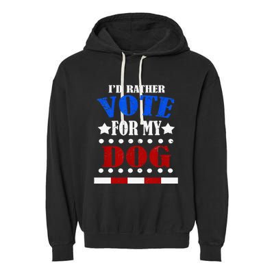 Funny ID Rather Vote For My Dog Humorous Garment-Dyed Fleece Hoodie