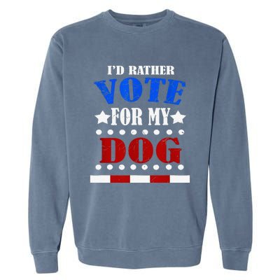 Funny ID Rather Vote For My Dog Humorous Garment-Dyed Sweatshirt