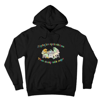 Frog I'd Rather Have Crumbs With Bums Hoodie