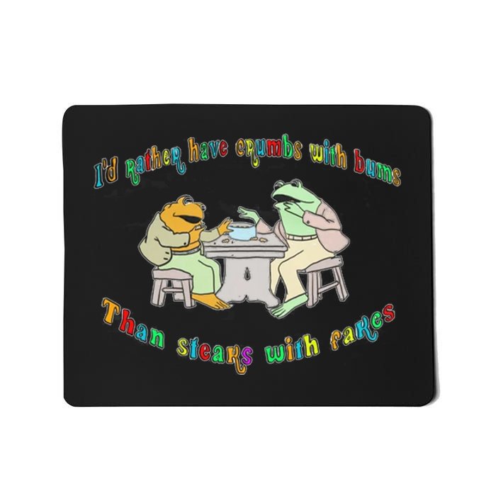 Frog I'd Rather Have Crumbs With Bums Mousepad