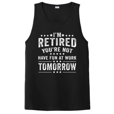 Funny Im Retired Youre Not Have Fun At Work Tomorrow PosiCharge Competitor Tank