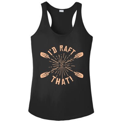 Funny I'd Raft That River Paddling White Water Rafting Gift Ladies PosiCharge Competitor Racerback Tank