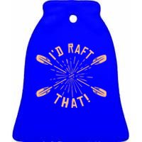 Funny I'd Raft That River Paddling White Water Rafting Gift Ceramic Bell Ornament