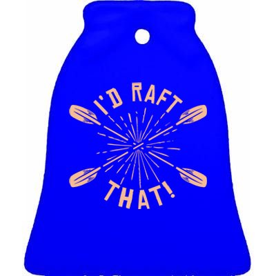 Funny I'd Raft That River Paddling White Water Rafting Gift Ceramic Bell Ornament