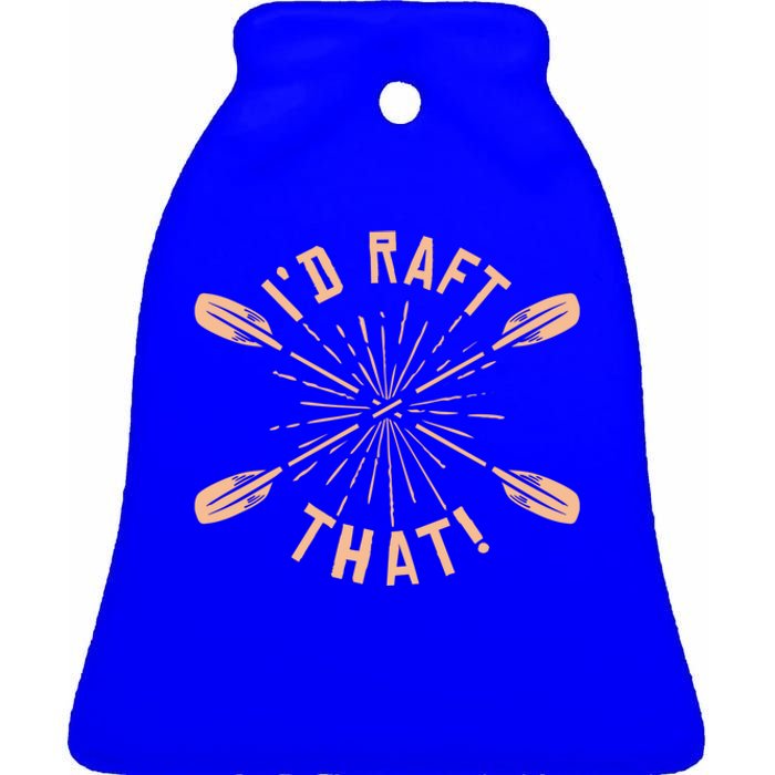 Funny I'd Raft That River Paddling White Water Rafting Gift Ceramic Bell Ornament