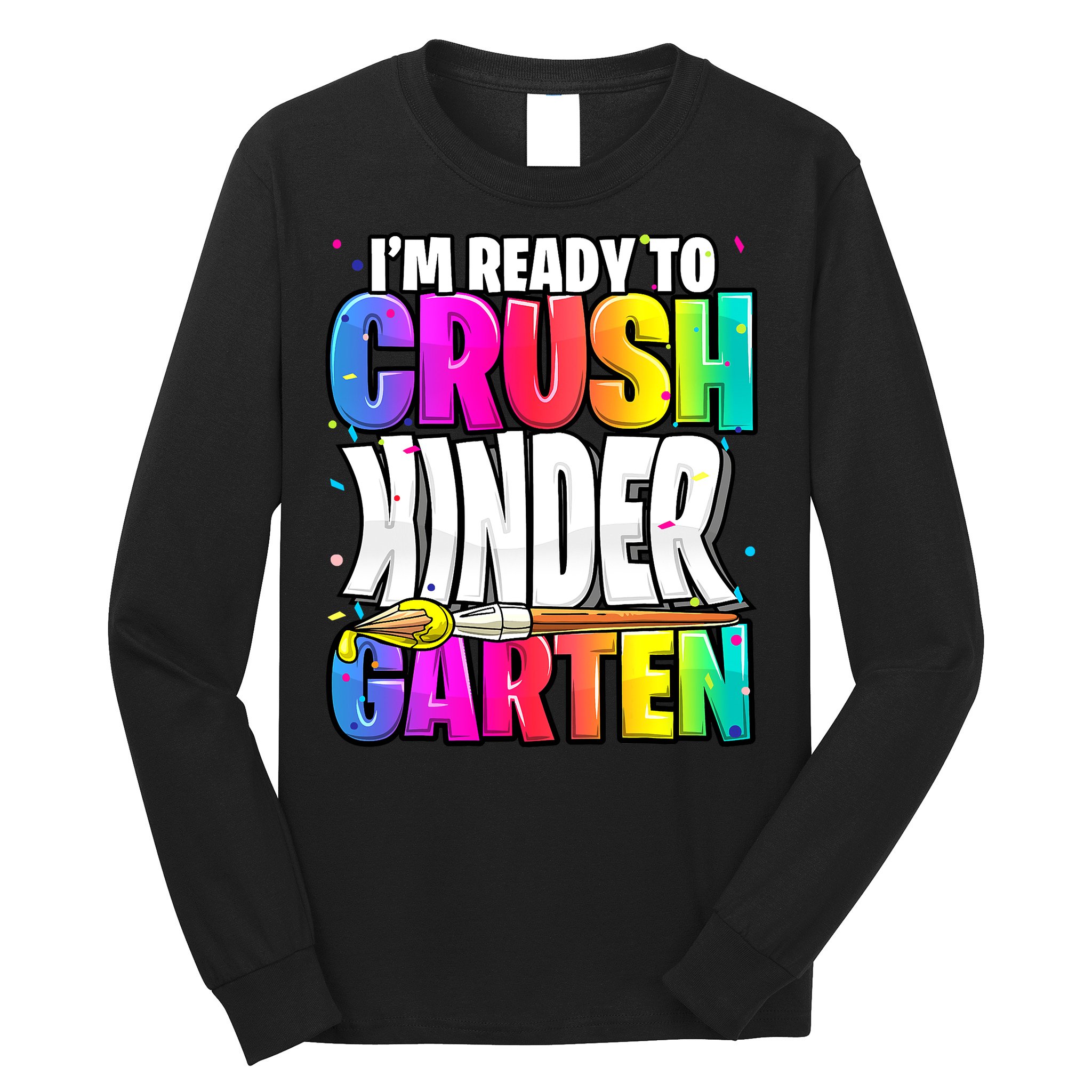Funny I'm Ready To Crush Kindergarten Back To School Long Sleeve Shirt