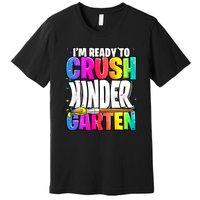 Funny I'm Ready To Crush Kindergarten Back To School Premium T-Shirt