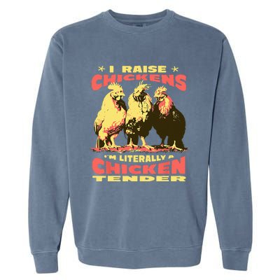 Funny I Raise Chickens Im Literally A Chicken Tender Garment-Dyed Sweatshirt