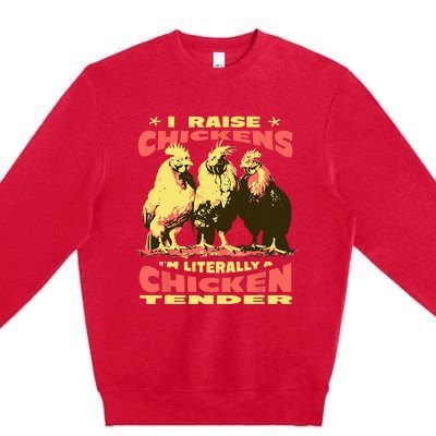 Funny I Raise Chickens Im Literally A Chicken Tender Premium Crewneck Sweatshirt