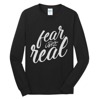 Fear Isn’t Real Funny For Men Women Tall Long Sleeve T-Shirt