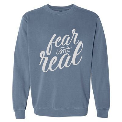 Fear Isn’t Real Funny For Men Women Garment-Dyed Sweatshirt