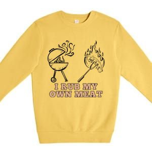 Funny I Rub My Own Meat Smoked Meat Barbecue Bbq Premium Crewneck Sweatshirt