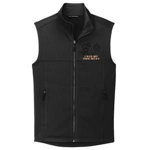 Funny I Rub My Own Meat Smoked Meat Barbecue Bbq Collective Smooth Fleece Vest