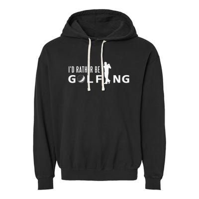 Funny I'd Rather Be Golfing Quote Golf Garment-Dyed Fleece Hoodie