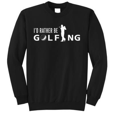 Funny I'd Rather Be Golfing Quote Golf Sweatshirt