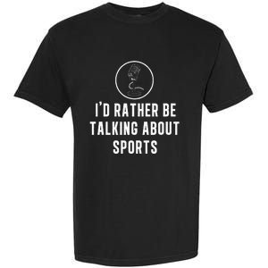 Funny ID Rather Be Talking About Sports A Game Commentator Garment-Dyed Heavyweight T-Shirt