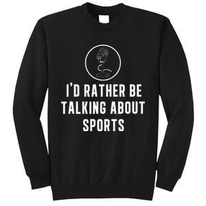 Funny ID Rather Be Talking About Sports A Game Commentator Sweatshirt