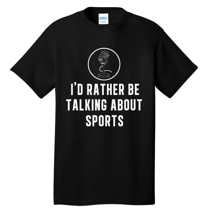 Funny ID Rather Be Talking About Sports A Game Commentator Tall T-Shirt