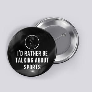 Funny ID Rather Be Talking About Sports A Game Commentator Button