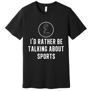 Funny ID Rather Be Talking About Sports A Game Commentator Premium T-Shirt