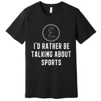 Funny ID Rather Be Talking About Sports A Game Commentator Premium T-Shirt