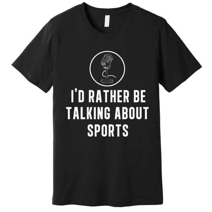 Funny ID Rather Be Talking About Sports A Game Commentator Premium T-Shirt