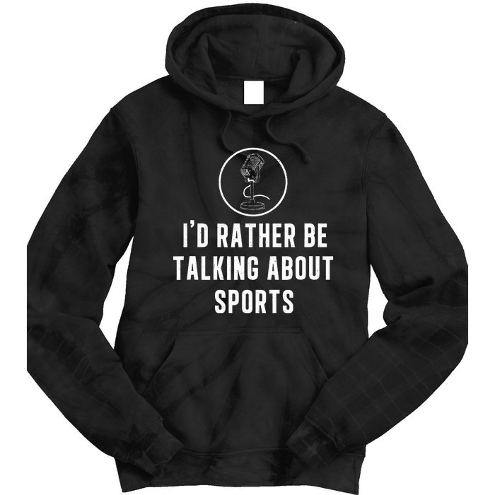 Funny ID Rather Be Talking About Sports A Game Commentator Tie Dye Hoodie