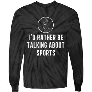 Funny ID Rather Be Talking About Sports A Game Commentator Tie-Dye Long Sleeve Shirt