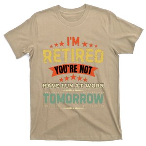 Funny IM Retired YouRe Not Have Fun At Work Tomorrow T-Shirt