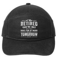 Funny Im Retired Youre Not Have Fun At Work Tomorrow 7-Panel Snapback Hat