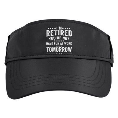 Funny Im Retired Youre Not Have Fun At Work Tomorrow Adult Drive Performance Visor