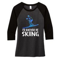 Funny Id Rather Be Skiing Gift For Skier Women's Tri-Blend 3/4-Sleeve Raglan Shirt