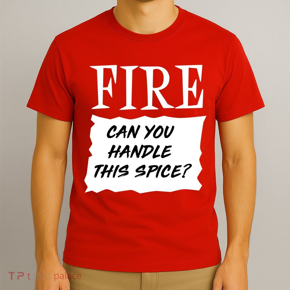 Fire Can you Handle This Spice? T-Shirt