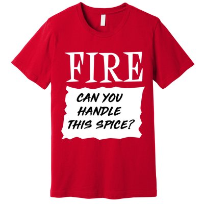 Fire Can You Handle This Spice Premium T-Shirt