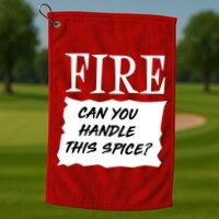 Fire Can you Handle This Spice? Golf Towel