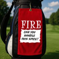 Fire Can you Handle This Spice? Golf Towel