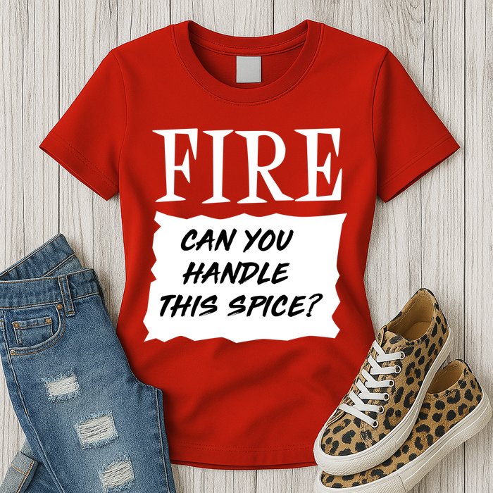 Fire Can you Handle This Spice? Womens T-Shirt