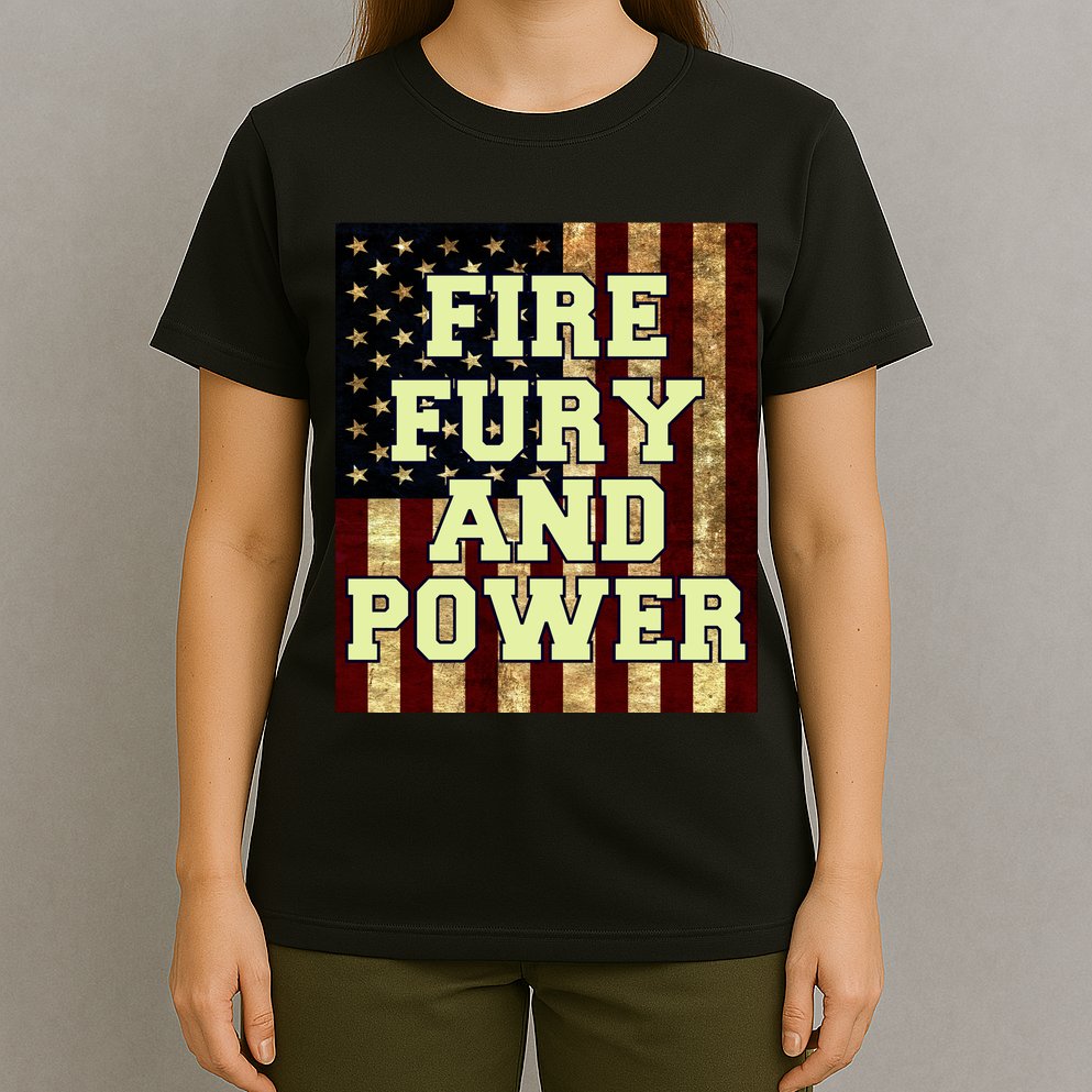 Fire Fury Power USA Flag Trump Quote T-Shirt