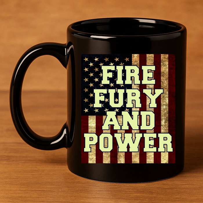 Fire Fury Power USA Flag Trump Quote 11oz C Handle Ceramic Mug
