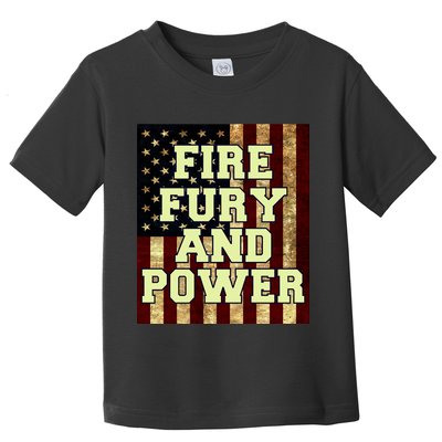 Fire Fury Power USA Flag Trump Quote Toddler T-Shirt