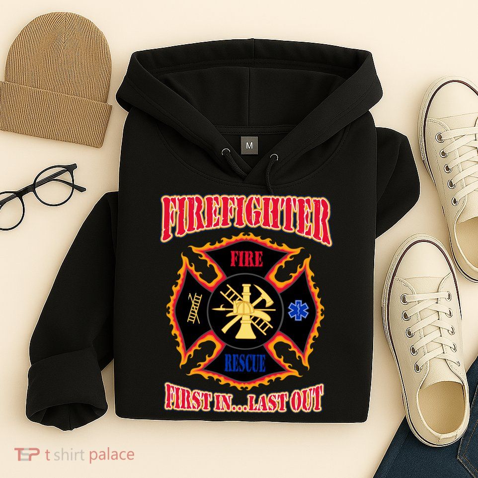 Firefighter First In Last Out Hoodie