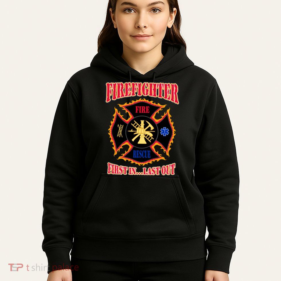 Firefighter First In Last Out Hoodie
