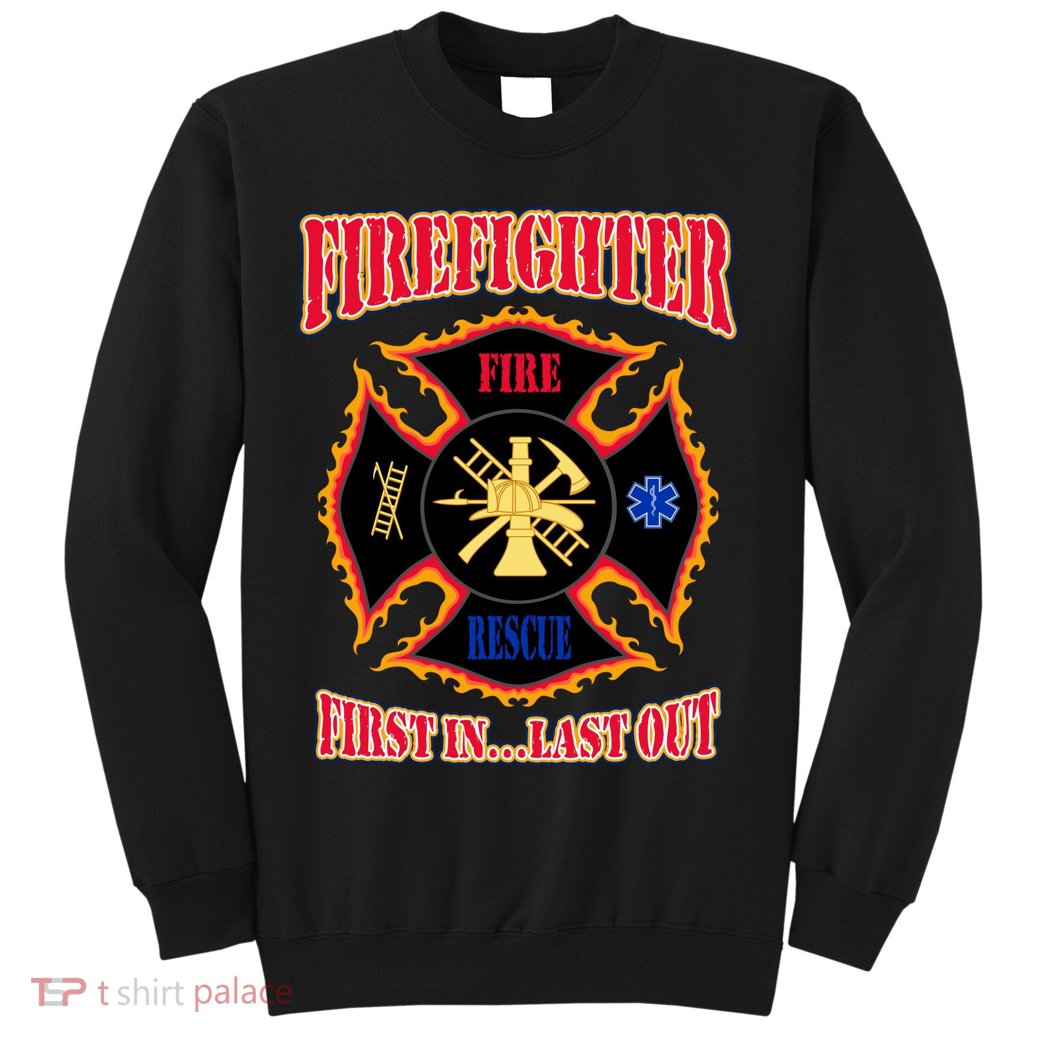 Firefighter First In Last Out Sweatshirt