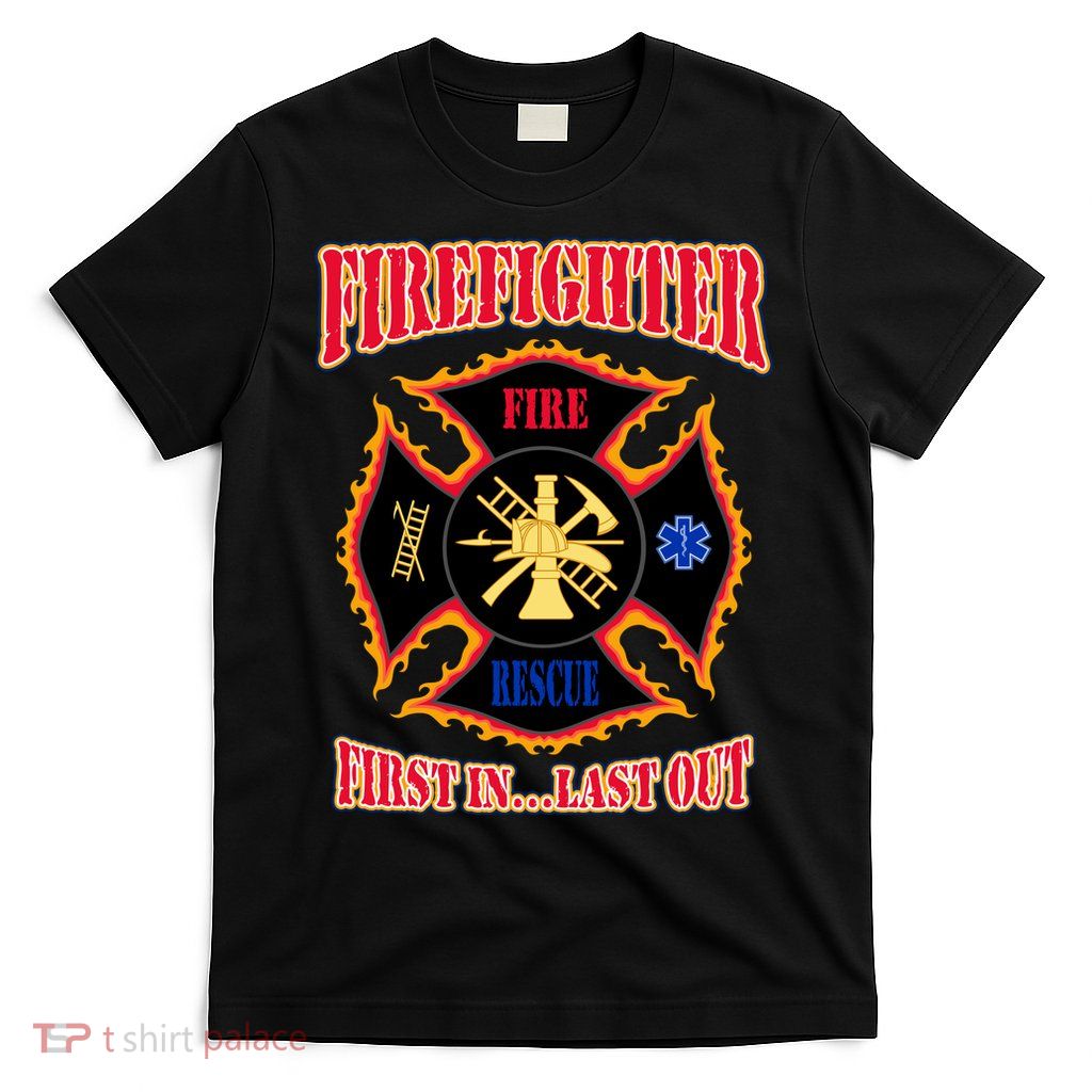 Firefighter First In Last Out T-Shirt