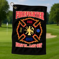 Firefighter First In Last Out Golf Towel