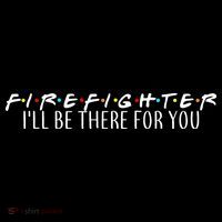 Firefighter ill Be There For You Backpack