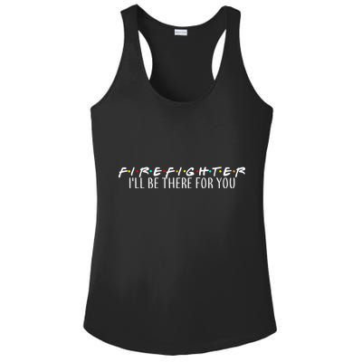 Firefighter ill Be There For You Ladies PosiCharge Competitor Racerback Tank