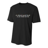 Firefighter ill Be There For You Youth Performance Sprint T-Shirt