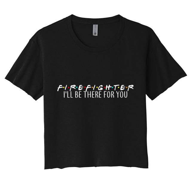 Firefighter ill Be There For You Crop Top