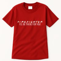 Firefighter ill Be There For You Tall T-Shirt